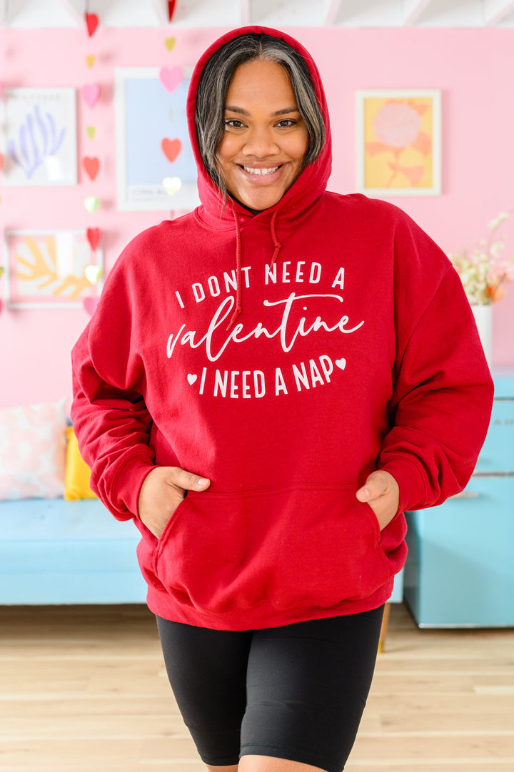 I Don't Need A Valentine Hoodie 1/17/2023